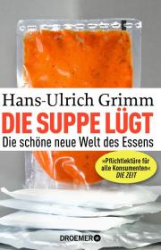 «Die Suppe lügt» von Hans-Ulrich Grimm (Droemer-Verlag)
