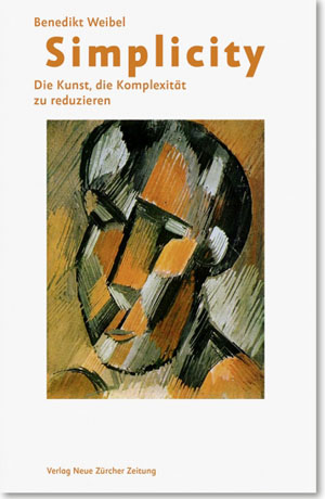 «Simplicity – die Kunst, die Komplexität zu reduzieren» von Benedikt Weibel (Verlag Neue Zürcher Zeitung)