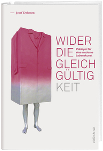 «Wider die Gleichgültigkeit – Plädoyer für eine moderne Lebenskunst»