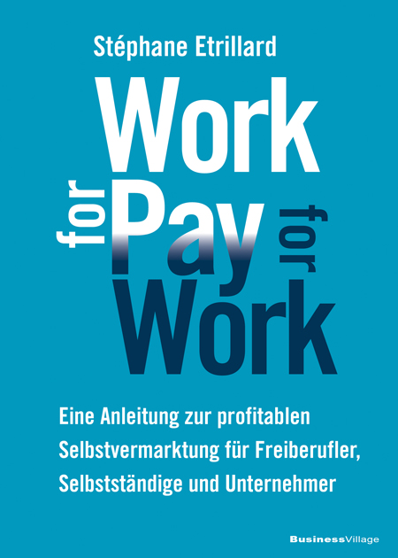 «Work for Pay for Work» von Stéphane Etrillard (BusinessVillage Verlag)