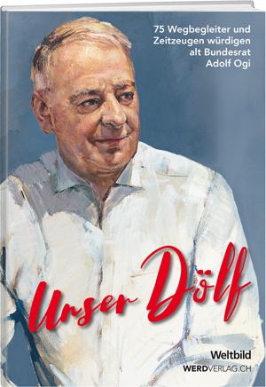 «Unser Dölf» – alt Bundespräsidenten Adolf Ogi: Erlebnisse, Anekdoten und Episoden – eine Hommage von Weltbild & Werd Verlag!