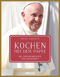 «Kochen mit dem Papst – Die Lieblingsrezepte von Franziskus» (Südwest-Verlag)