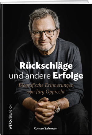 «Rückschläge und andere Erfolge – Biografische Erinnerungen» von Jürg Opprecht (Werd-Verlag)