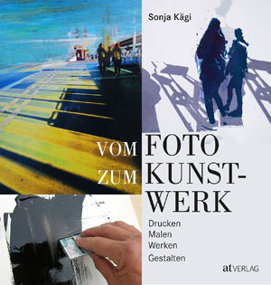 «Vom Foto zum Kunstwerk» – Alles über Drucken, Malen, Werken und Gestalten (at Verlag)