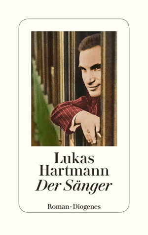 Der neue Roman von Lukas Hartmann: «Der Sänger» (Diogenes Verlag)